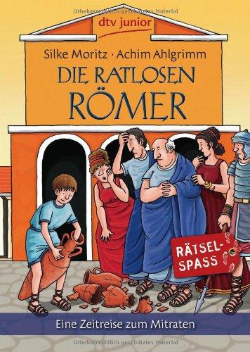 Die ratlosen Römer: Eine Zeitreise zum Mitraten