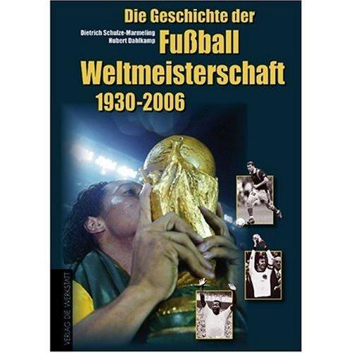 Die Geschichte der Fußball-Weltmeisterschaften 1930 - 2006