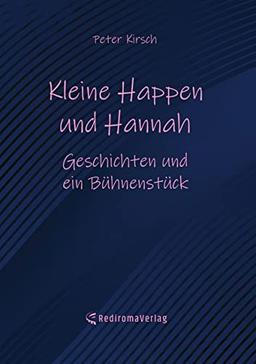 Kleine Happen und Hannah: Geschichten und ein Bühnenstück