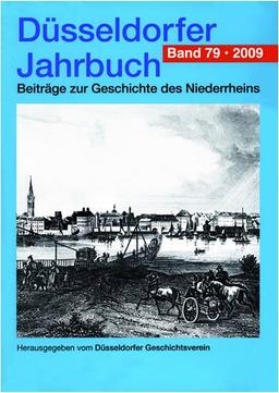 Düsseldorfer Jahrbuch. Beiträge zur Geschichte des Niederrheins: Düsseldorfer Jahrbuch, Bd.79 : 2009