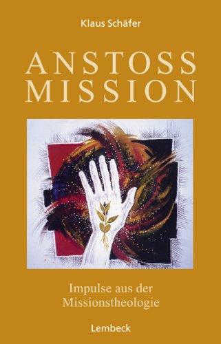 Anstoß Mission. Impulse aus der Missionstheologie