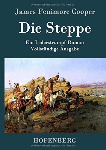 Die Steppe (Die Prärie): Ein Lederstrumpf-Roman  Vollständige Ausgabe