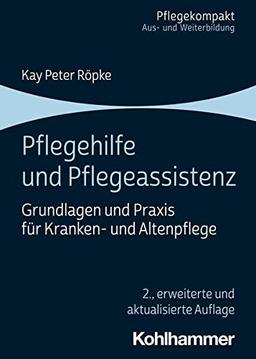 Pflegehilfe und Pflegeassistenz: Grundlagen und Praxis für Kranken- und Altenpflege (Pflegekompakt)