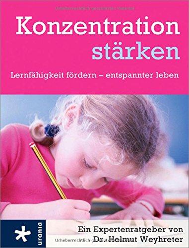 Konzentrationen stärken: Lernfähigkeit fördern - entspannter leben