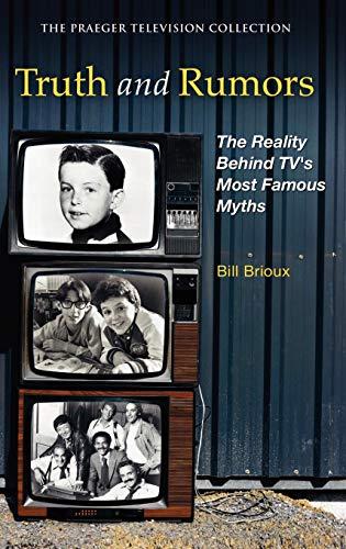 Truth and Rumors: The Reality Behind TV's Most Famous Myths (The Praeger Television Collection)