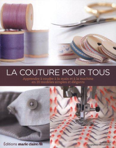 La couture pour tous : de la boîte à couture à la machine à coudre : tes techniques de couture vestimentaire et de déco maison