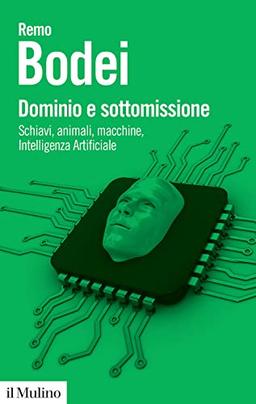 Dominio e sottomissione. Schiavi, animali, macchine, Intelligenza Artificiale (Biblioteca paperbacks)