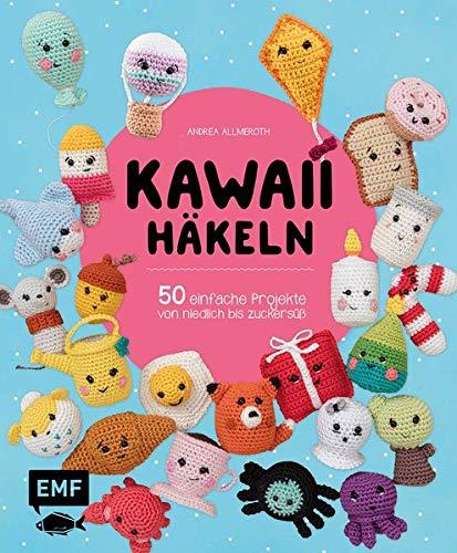 Kawaii häkeln: 50 einfache Projekte von niedlich bis zuckersüß