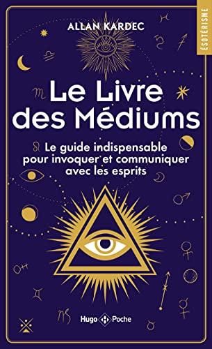 Le livre des médiums : le guide indispensable pour invoquer et communiquer avec les esprits