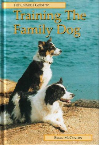 Training the Family Dog (Pet Owner's Guide)