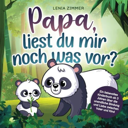 Papa, liest du mir noch was vor?: Ein liebevolles Kinderbuch ab 3 Jahren über die unendliche Bindung und Liebe zwischen Vater und Kind