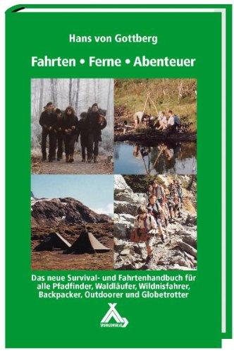 Fahrten-Ferne-Abenteuer: Das Survival- und Fahrtenhandbuch für alle Pfadfinder, Waldläufer, Wildnisfahrer, Backpacker, Outdoorer und Globetrotter