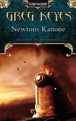 Newtons Kanone. Der Bund der Alchemisten 01.