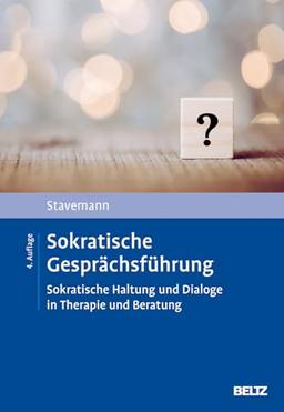 Sokratische Gesprächsführung: Sokratische Haltung und Dialoge in Therapie und Beratung