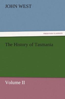 The History of Tasmania , Volume II (TREDITION CLASSICS)