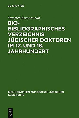 Bio-Bibliographisches Verzeichnis jüdischer Doktoren im 17. und 18. Jahrhundert (Bibliographien zur deutsch-jüdischen Geschichte, Band 3)