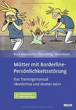 Mütter mit Borderline-Persönlichkeitsstörung: Das Trainingsmanual »Borderline und Mutter sein«. Mit E-Book inside und Arbeitsmaterial