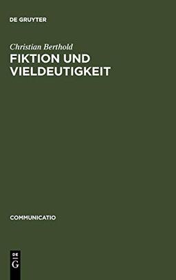 Fiktion und Vieldeutigkeit: Zur Entstehung moderner Kulturtechniken des Lesens im 18. Jahrhundert (Communicatio, Band 3)