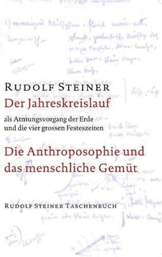 Der Jahreskreislauf als Atmungsvorgang der Erde und die vier großen Festeszeiten: Die Anthroposophie und das menschliche Gemüt. Neun Vorträge, gehalten 1923 in Dornach und Wien