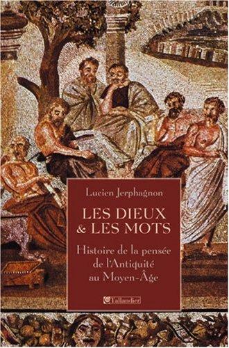 Les dieux et les mots : histoire de la pensée de l'Antiquité au Moyen Age