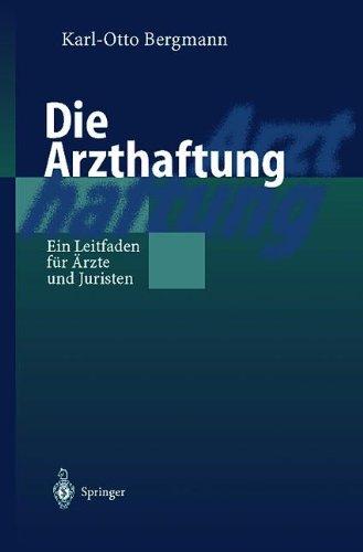 Die Arzthaftung: Ein Leitfaden für Ärzte und Juristen