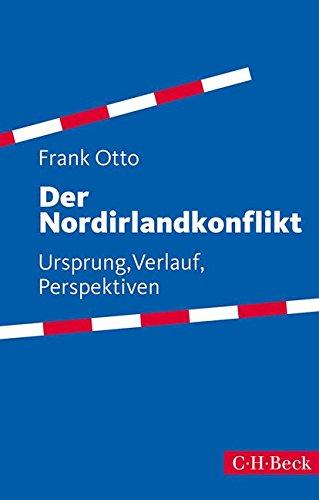 Der Nordirlandkonflikt: Ursprung, Verlauf, Perspektiven