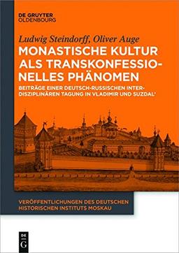 Monastische Kultur als transkonfessionelles Phänomen: Beiträge einer deutsch-russischen interdisziplinären Tagung in Vladimir und Suzdal' ... Historischen Instituts Moskau, Band 4)