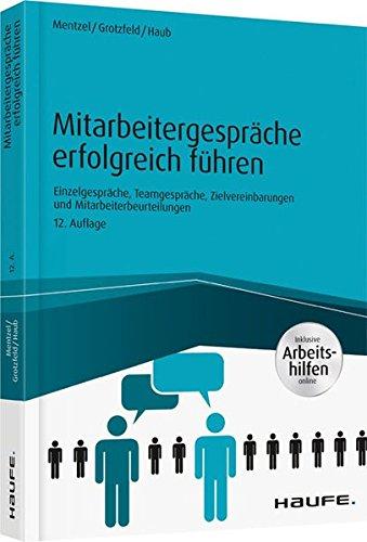 Mitarbeitergespräche erfolgreich führen - inkl. Arbeitshilfen online: Einzelgespräche, Meetings, Zielvereinbarungen und Mitarbeiterbeurteilungen (Haufe Fachbuch)