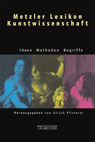 Metzler Lexikon Kunstwissenschaft. Ideen, Methoden, Begriffe