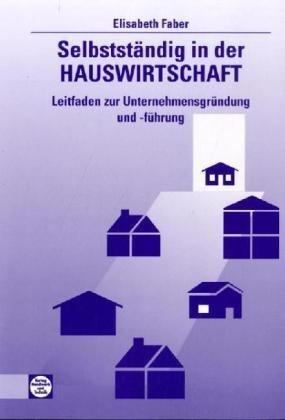 Selbstständig in der Hauswirtschaft: Leitfaden zur Unternehmensgründung und -führung