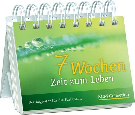 7 Wochen Zeit zum Leben: Der Begleiter für die Fastenzeit