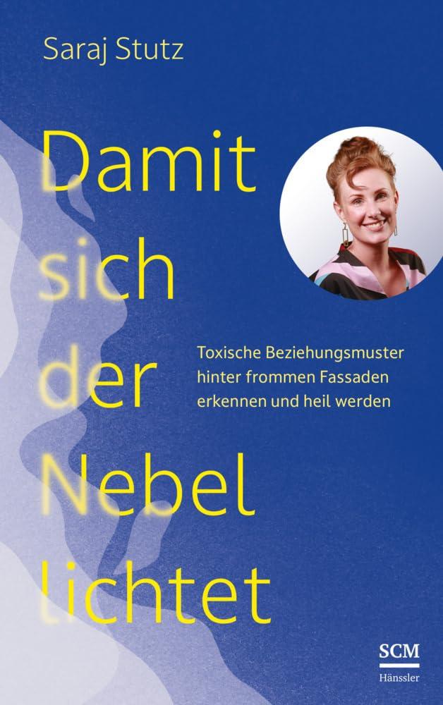 Damit sich der Nebel lichtet: Toxische Beziehungsmuster hinter frommen Fassaden erkennen und heil werden