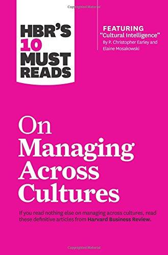 HBR's 10 Must Reads on Managing Across Cultures (with featured article Cultural Intelligence by P. Christopher Earley and Elaine Mosakowski)