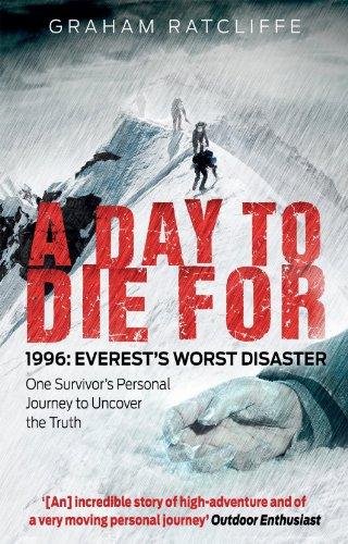 A Day to Die For: 1996: Everest's Worst Disaster - One Survivor's Personal Journey to Uncover the Truth