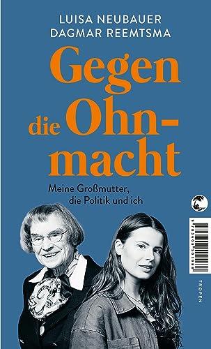 Gegen die Ohnmacht: Meine Großmutter, die Politik und ich