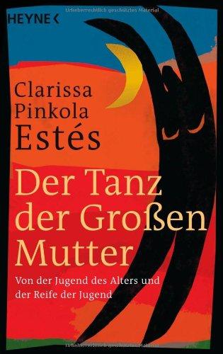 Der Tanz der Großen Mutter: Von der Jugend des Alters und der Reife der Jugend