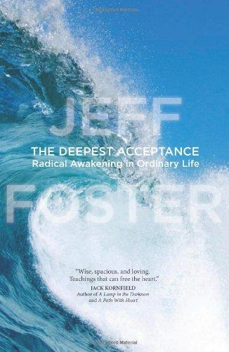 The Deepest Acceptance: Radical Awakening in Ordinary Life