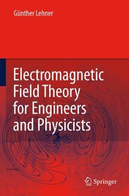 Electromagnetic Field Theory for Engineers and Physicists