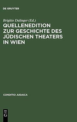 Quellenedition zur Geschichte des jüdischen Theaters in Wien (Conditio Judaica, 42, Band 42)