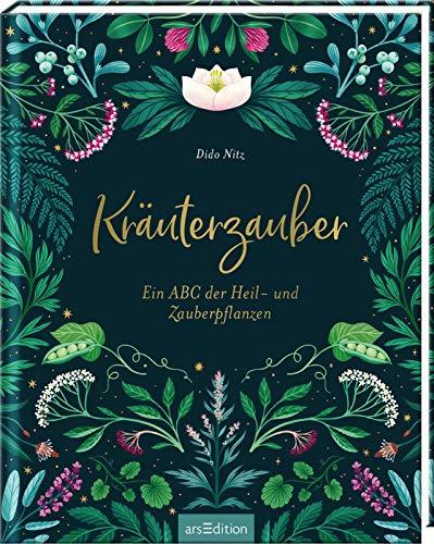 Kräuterzauber. Ein ABC der Heil- und Zauberpflanzen: Alte Weisheiten, Geschichten und Hausrezepte