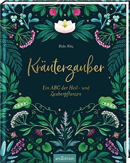 Kräuterzauber. Ein ABC der Heil- und Zauberpflanzen: Alte Weisheiten, Geschichten und Hausrezepte