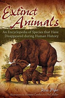 Extinct Animals: An Encyclopedia of Species that Have Disappeared during Human History