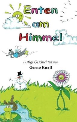 Enten am Himmel: lustige Geschichten von Gerno Knall