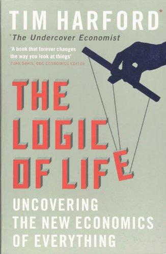 The Logic of Life: Uncovering the New Economics of Everything