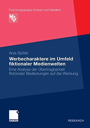 Werbecharaktere im Umfeld fiktionaler Medienwelten: Eine Analyse der Übertragbarkeit fikionaler Bedeutungen auf die Werbung (Forschungsgruppe Konsum und Verhalten) (German Edition)