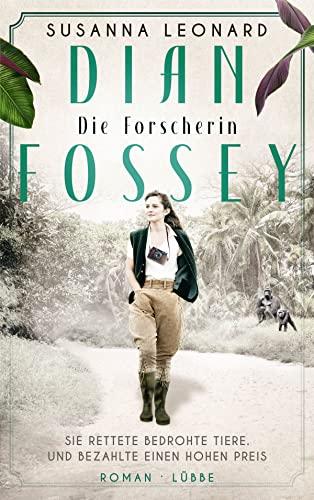 Dian Fossey - Die Forscherin: Sie rettete bedrohte Tiere. Und bezahlte einen hohen Preis. Roman (Mutige Frauen, die Geschichte schrieben, Band 1)