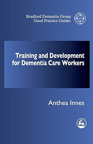 Training and Development for Dementia Care Workers (University of Bradford Dementia Good Practice Guides)