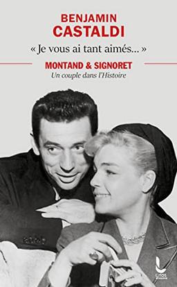 Je vous ai tant aimés... : Montand & Signoret, un couple dans l'histoire