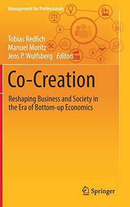 Co-Creation: Reshaping Business and Society in the Era of Bottom-up Economics (Management for Professionals)