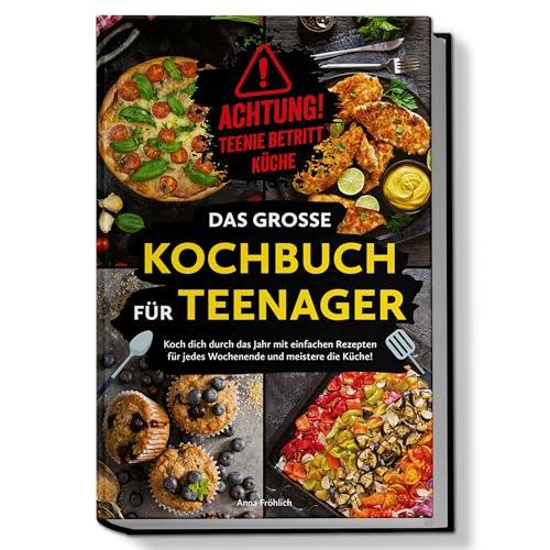 Achtung! Teenie betritt Küche! Das große Kochbuch für Teenager: Koch dich durch das Jahr mit einfachen Rezepten für jedes Wochenende und meistere die Küche!